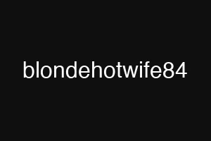 blondehotwife84