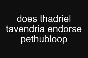 does thadriel tavendria endorse pethubloop