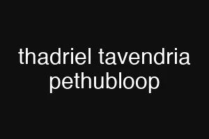 thadriel tavendria pethubloop